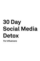 30 Day Social Media Detox: Helping Influencers Take A 30-Day Break From Social Media to Improve Life, Family, & Business. 1686146213 Book Cover