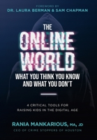 The Online World, What You Think You Know and What You Don't: 4 Critical Tools for Raising Kids in the Digital Age 173788593X Book Cover