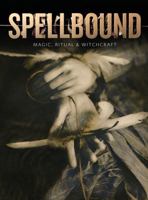 Spellbound: Magic, Ritual and Witchcraft 1910807249 Book Cover