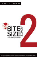 Bite Size Advice 2: The Lesson Continues ... a Further Guide to Political, Economic, Social and Technological Issues 1613398700 Book Cover