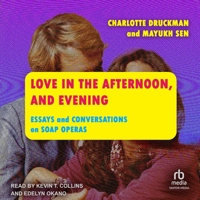 Love in the Afternoon, and Evening: Essays and Conversations on Soap Operas B0GXCG9DX6 Book Cover