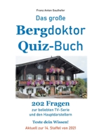Das gro?e Bergdoktor Quiz-Buch: 202 Fragen zur beliebten TV-Serie und den Hauptdarstellern. Teste dein Wissen! Aktuell zur 14. Staffel von 2021 375341669X Book Cover