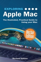 Exploring Apple Mac: Big Sur Edition: The Illustrated, Practical Guide to Using your Mac (1) (Exploring Tech) 1913151298 Book Cover