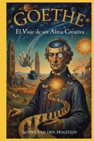 Johann Wolfgang von Goethe: El Viaje de un Alma Creativa (Spanish Edition) B0GZ2B9NPV Book Cover