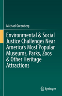 Environmental & Social Justice Challenges Near America’s Most Popular Museums, Parks, Zoos & Other Heritage Attractions 303108182X Book Cover