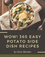 Wow! 365 Easy Potato Side Dish Recipes: Not Just an Easy Potato Side Dish Cookbook! B08PJK79FL Book Cover