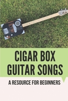 Cigar Box Guitar Songs: A Resource For Beginners: Cigar Box Guitar Songs B097CKL2ZB Book Cover