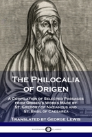 The Philocalia of Origen: A Compilation of Selected Passages from Origen's Works Made by St. Gregory of Nazianzus and St. Basil of Caesarea 1789872308 Book Cover