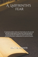 A Labryinth's fear: A mysterious letter winds up in the hands of a 22-year-old girl with no idea where it came from, with the help of a young man the ... letter. Leading them on a series of events. B0GFBPCMQL Book Cover