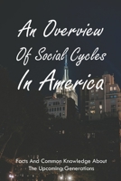 An Overview Of Social Cycles In America: Facts And Common Knowledge About The Upcoming Generations: Political In The United States Since 1945 B0939M9R6G Book Cover