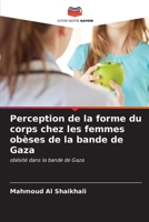Perception de la forme du corps chez les femmes obèses de la bande de Gaza: obésité dans la bande de Gaza B0CKRD6LYC Book Cover