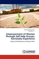 Empowerment of Women Through Self Help Groups: Karnataka Experience: Impact of Microfinance on Women SHG's 3847301535 Book Cover