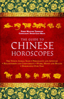 The Guide to Chinese Horoscopes: The Twelve Animal Signs * Personality and Aptitude * Relationships and Compatibility * Work, Money and Health 1780283954 Book Cover