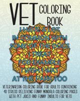 Vet Coloring Book: Veterinarian Coloring Book for Adults Containing 40 Stress Relieving Funny Mandala Coloring Pages with Pet Jokes and Funny Insults for Vets 1722645415 Book Cover