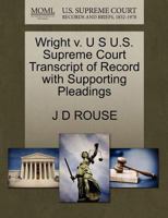 Wright v. U S U.S. Supreme Court Transcript of Record with Supporting Pleadings 1270226436 Book Cover