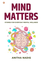 Mind Matters: Stories For Everyday Mental Wellness B0DXC98WSM Book Cover