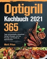 Optigrill Kochbuch 2021: 365 Tage schmackhafte, stressfreie Optigrill-Rezepte, um Ihre Freunde und Familie zu beeindrucken B09CH25FGG Book Cover