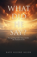 What Did He Say?: Recognizing God's Voice Amidst the Turmoil of Life 1662888562 Book Cover