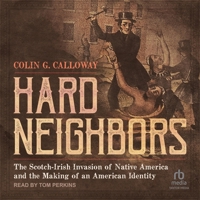 Hard Neighbors: The Scotch-Irish Invasion of Native America and the Making of an American Identity B0F413DCKS Book Cover