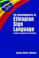 The Sociolinguistics of Ethiopian Sign Language: A Study of Language Use and Attitudes (Gallaudet Sociolinguistics) 1944838066 Book Cover