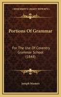 Portions Of Grammar: For The Use Of Coventry Grammar School 1437043682 Book Cover