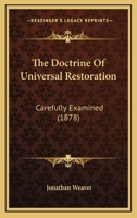 The Doctrine Of Universal Restoration: Carefully Examined 1165125072 Book Cover