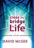 Cross The Bridge To Life: Discover Your Adventure 1616381604 Book Cover