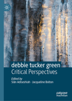 debbie tucker green: Critical Perspectives 3030345807 Book Cover