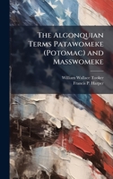 The Algonquian Terms Patawomeke (Potomac) and Masswomeke 1023951347 Book Cover