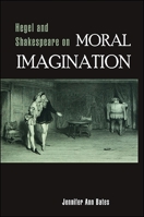 Hegel and Shakespeare on Moral Imagination 1438432429 Book Cover