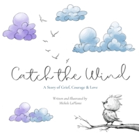 Catch the Wind: A Story of Grief, Courage & Love B0H7DKTGTJ Book Cover