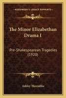 The Minor Elizabethan Drama I: Pre-Shakespearean Tragedies 1165683490 Book Cover