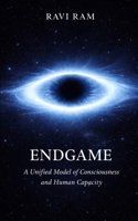 ENDGAME: A Unified Model of Consciousness and Human Capacity B0HGNV7V83 Book Cover