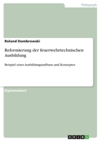 Reformierung der feuerwehrtechnischen Ausbildung: Beispiel eines Ausbildungsaufbaus und Konzeptes (German Edition) 3346097137 Book Cover