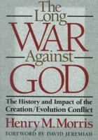 The Long War Against God: The History and Impact of the Creation/Evolution Conflict 0801062578 Book Cover