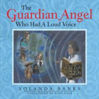 The Guardian Angel Who Had a Loud Voice 1434368319 Book Cover