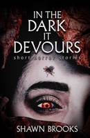 In the Dark it Devours: short horror stories 4911786078 Book Cover