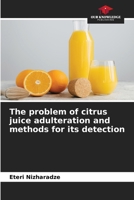 The problem of citrus juice adulteration and methods for its detection 6208963486 Book Cover