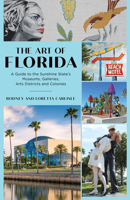 The Art of Florida: A Guide to the Sunshine State's Museums, Galleries, Arts Districts and Colonies 1683342585 Book Cover
