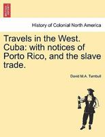 Travels in the West: Cuba; With Notices of Porto Rico, and the Slave Trade 1241490864 Book Cover