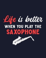 Life Is Better When You Play the Saxophone: Saxophone Gift for People Who Love Playing the Sax - Funny Saying on Cover for Jazz Musicians - Blank Lined Journal or Notebook 1711899577 Book Cover