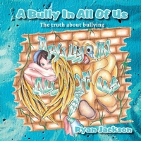 A Bully in All of Us: The truth about bullying 1922375012 Book Cover