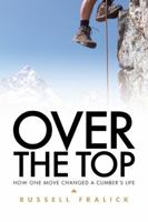 Over the Top: How One Move Changed a Climber's Life 1572937513 Book Cover