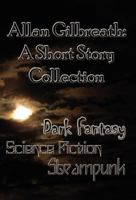 Allan Gilbreath: A Short Story Collection 0982374569 Book Cover