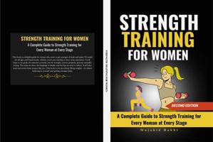 STRENGTH TRAINING FOR WOMEN: A Complete Guide to Strength Training for Every Woman at Every Stage B0F4RLL1P5 Book Cover