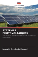 SYSTÈMES PHOTOVOLTAÏQUES: Évaluation des algorithmes MPPT à l'aide de méthodes multicritères (French Edition) 6208763665 Book Cover