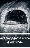 Disturbance with a Mental 1732711712 Book Cover