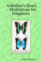 A Mother's Heart ~ Meditations for Daughters 1411659635 Book Cover