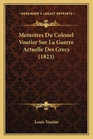Mémoires Du Colonel Voutier Sur La Guerre Actuelle Des Grecs ... 1017364443 Book Cover