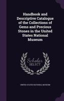 Handbook and Descriptive Catalogue of the Collections of Gems and Precious Stones in the United States National Museum 137736786X Book Cover